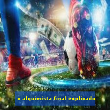 o alquimista final explicado